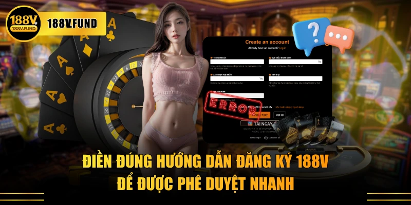 Điền đúng hướng dẫn đăng ký 188V để được phê duyệt nhanh